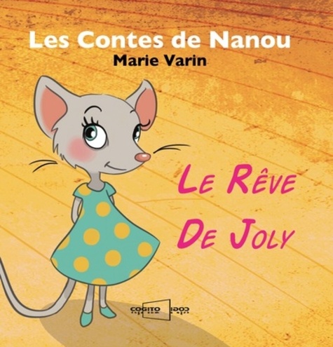 Marie Varin - Les contes de Nanou  : Le rêve de Joly.