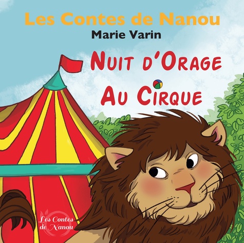 Marie Varin - Les contes de Nanou  : Nuit d'orage au cirque.