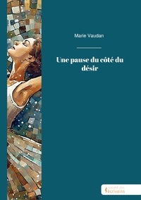 Marie Vaudan - Une pause du côté du désir.