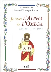 Marie-Véronique Buttin - Je suis l'alpha & l'oméga - Abécédaire religieux.