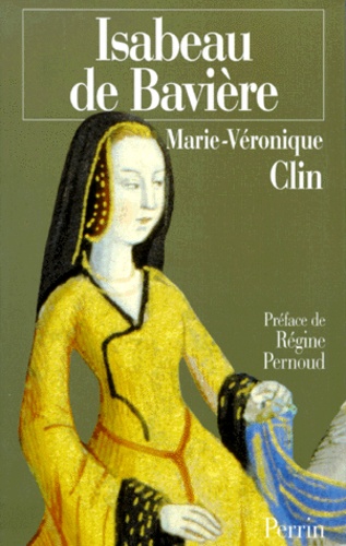 Marie-Véronique Clin - ISABEAU DE BAVIERE. - La reine calomniée.