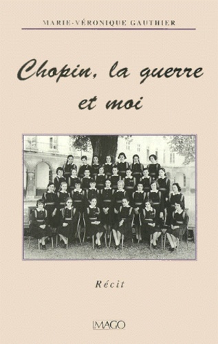 Marie-Véronique Gauthier - Chopin, la guerre et moi.