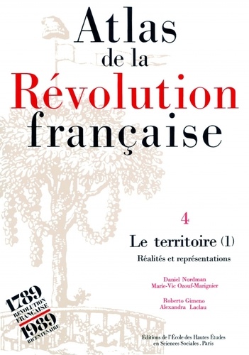 Marie-Vic Ozouf-Marignier et Alexandra Laclau - Atlas de la Révolution française. - Tome 4, Le territoire : volume 1, Réalités et représentations.