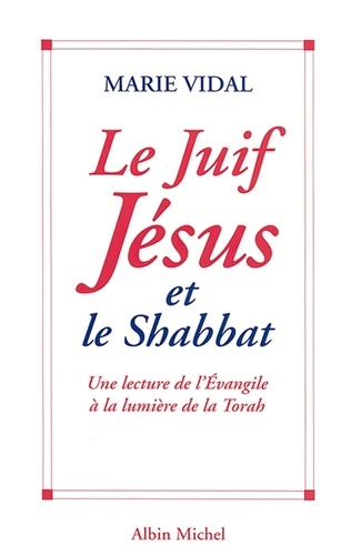Le Juif Jésus et le Shabbat. Une lecture de l'Évangile à la lumière de la Torah