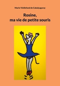 Marie Viellefond de Cabalçagaray - Rosine - Ma vie de petite souris.