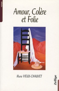 Marie Vieux-Chauvet - Amour, Colère et Folie.