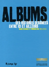 Albums, des histoires dessinées entre ici et ailleurs