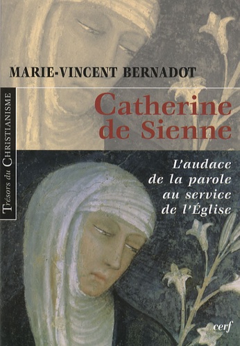 Marie-Vincent Bernadot - Catherine de Sienne - L'audace de la parole au service de l'Eglise.