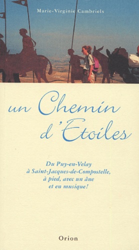 Marie-Virginie Cambriels - Un Chemin d'Etoiles - Du Puy-en-Velay à Saint-Jacques-de-Compostelle, à pied, avec un âne, et en musique. 1 CD audio