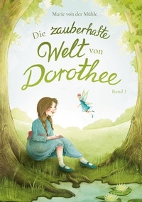Lire un livre électronique Die zauberhafte Welt von Dorothee  - Band 1 par Marie von der Mühle