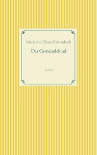 Marie von Ebner-Eschenbach - Das Gemeindekind - Band 16.