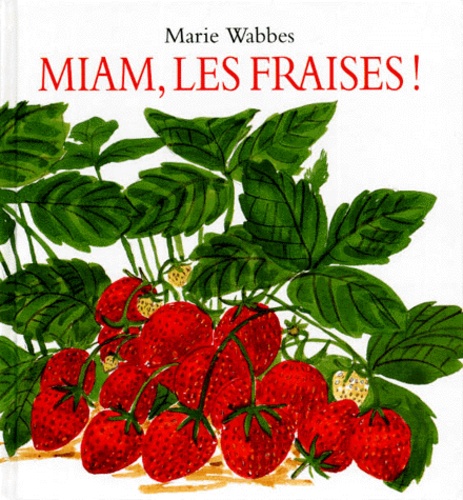 Marie Wabbes - Miam, les fraises !.