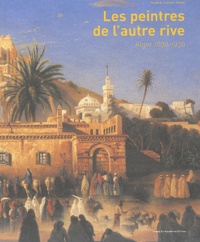Marie Wallet et Marion Vidal-Bué - Les peintres de l'autre rive - Alger 1830-1930.