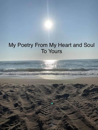  Marie Ward - My Poetry From My Heart and Soul To Yours.