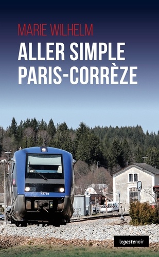 Marie Wilhelm - Aller simple Paris-Corrèze.
