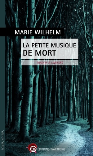 Marie Wilhelm - La petite musique de mort - Traque à Limoges.