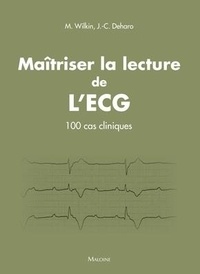 Marie Wilkin et Jean-Claude Deharo - Maîtriser la lecture de l'ECG - Principes et cas cliniques.