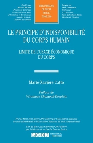Marie-Xavière Catto - Le principe d'indisponibilité du corps humain - Limite de l'usage économique du corps.