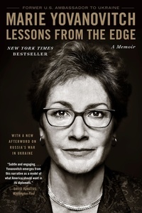 Marie Yovanovitch - Lessons from the Edge - A Memoir.