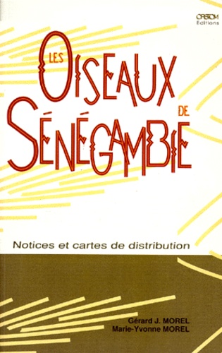 Marie-Yvonne Morel et Gérard-J Morel - Les oiseaux de Sénégambie - Notices et cartes de distribution.