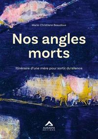 NOS ANGLES MORTS - ITINéRAIRE D'UNE MèRE POUR SORTIR DU SILENCE