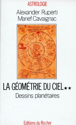 Marief Cavaignac et Alexander Ruperti - Geometrie Du Ciel. Tome 2, Dessins Planetaires.