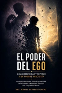 El Poder del Ego: Cómo Identificar y Superar a un Hombre Narcisista