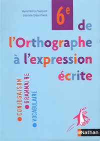 Mariel Morize-Toussaint et Gabrielle Ordas-Piwnik - De l'orthographe à l'expression écrite 6e.