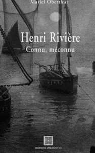 Mariel Oberthür - Henri Rivière - Connu, méconnu (1864-1951).