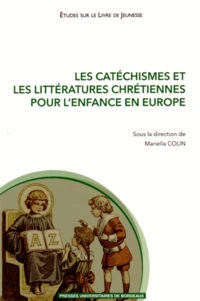 Les catéchismes et les littératures chrétiennes pour l'enfance en Europe (XVIe-XXIe siècle)