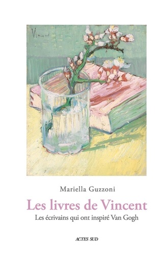 Les Livres de Vincent. Les écrivains qui ont inspiré Van Gogh
