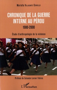 Mariella Villasante Cervello - Chronique de la guerre interne au Pérou 1980-2000 - Etude d'anthropologie de la violence.