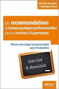 Marielle Assouline et Frédérique Morou - Les recommandations de bonnes pratiques professionnelles dans les services à la personne - Réussir une étape incontournable pour l'évaluation.