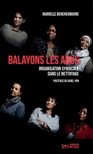 Marielle Benchehboune et Karl Yon - Balayons les abus - Histoire d'organisation syndicale dans le nettoyage.