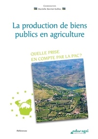 Marielle Berriet-Solliec - La production de biens publics en agriculture - Quelle prise en compte par la PAC ?.