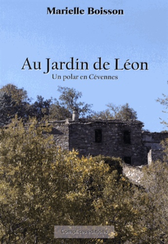 Marielle Boisson - Au jardin de Léon - Un polar en Cévennes.