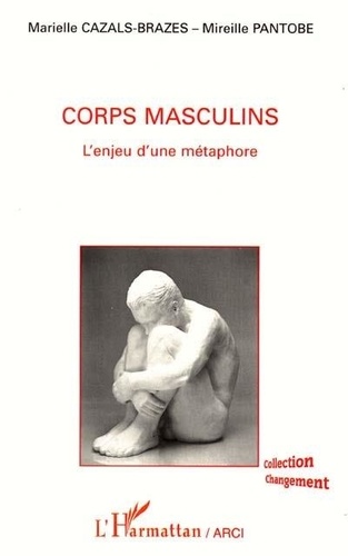 Marielle Cazals-Brazes et Mireille Pantobe - Corps masculins - L'enjeu d'une métaphore.