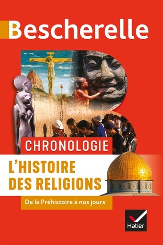 Marielle Chevallier et Axelle Guillausseau - Bescherelle Chronologie de l'histoire des religions - de la Préhistoire à nos jours.