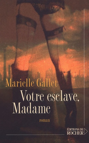 Marielle Gallet - Votre esclave, Madame....