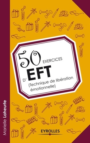 Marielle Laheurte - 50 exercices d'EFT (technique de libération émotionnelle).