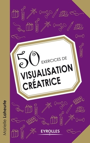Marielle Laheurte - 50 exercices de visualisation créatrice.