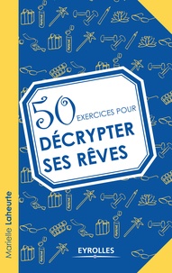 Marielle Laheurte - 50 exercices pour décrypter ses rêves.