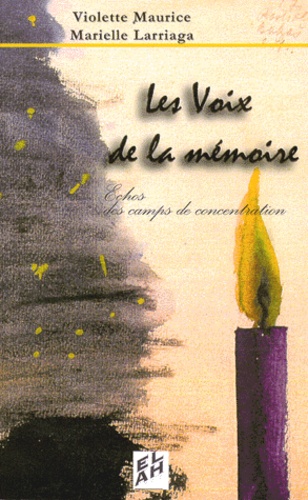 Marielle Larriaga et Violette Maurice - Les Voix De La Memoire. Echos Des Camps De Concentration.