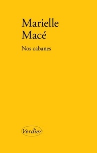 Marielle Macé - Nos cabanes.
