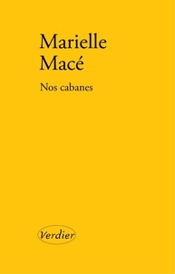 Marielle Macé - Nos cabanes.