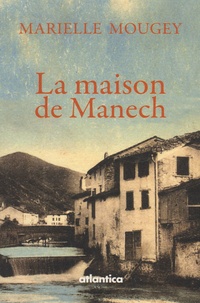 Marielle Mougey - La maison de Manech - Une histoire de famille aux Aldudes.