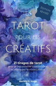 Le tarot pour les créatifs - 21 tirages de tarot pour se (re)connecter à son intuition et provoquer l’étincelle creative