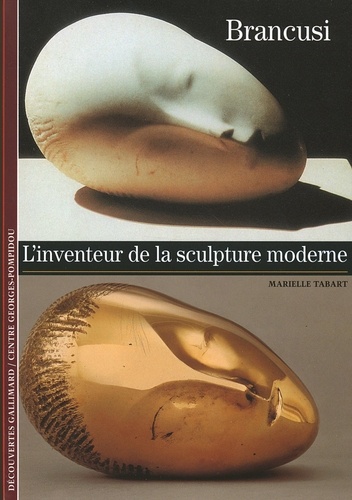 Marielle Tabart - Brancusi - L'inventeur de la sculpture moderne.