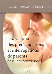 Marielle Teumagnie Nofiele - Et si on parlait des préoccupations et interrogations de parents de jeunes nourrissons ?.