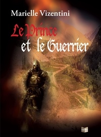 Marielle Vizentini - Le Prince et le Guerrier - Un roman d'aventures fantasy.